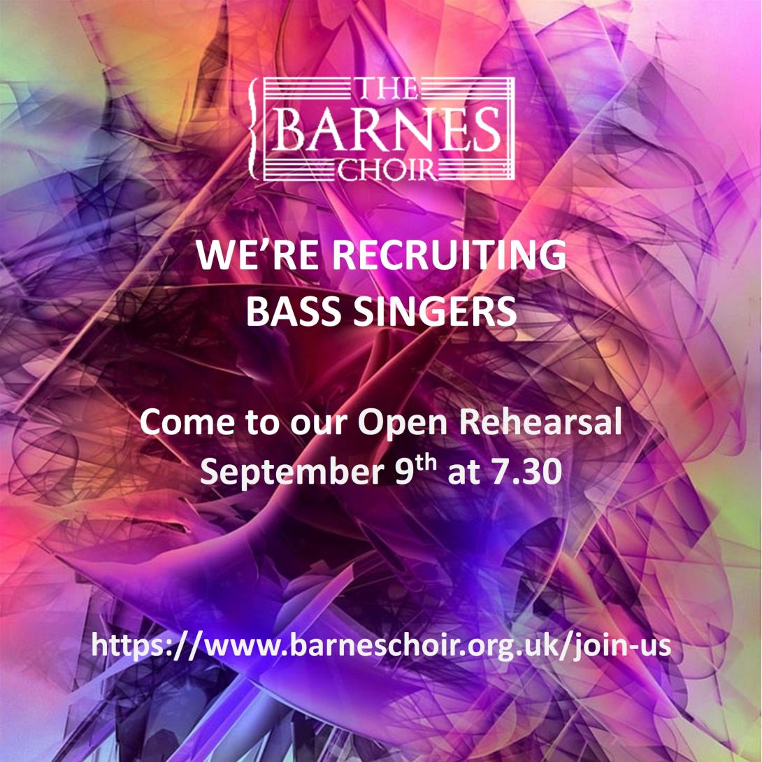 WE'RE RECRUITING BASS SINGERS Come to our Open Rehearsal September 9th at 7.30
